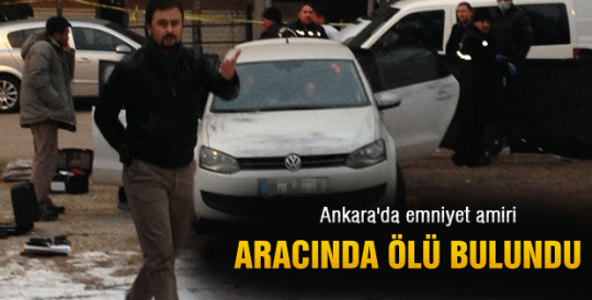 Ankara'da emniyet amiri aracında ölü bulundu