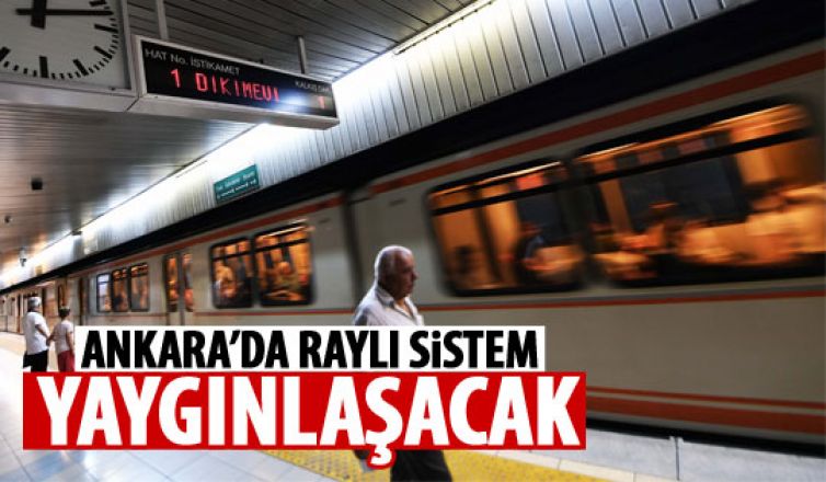 'Ankara’da raylı sistemi yaygınlaştıracağız'