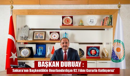 “Ankara’nın Başkentlikle onurlandırılışının 92. Yılını gururla kutluyoruz”
