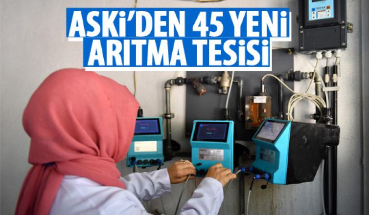 ASKİ'den 45 yeni arıtma tesisi