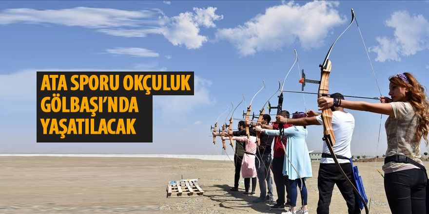 Ata sporu okçuluk Gölbaşı'nda yaşatılacak