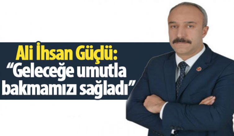 ATO Meclis Üyesi Güçlü “Geleceğe umutla bakmamızı sağladı”