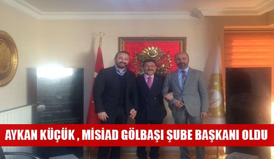 Aykan Küçük, Misiad Gölbaşı Şube Başkanı oldu