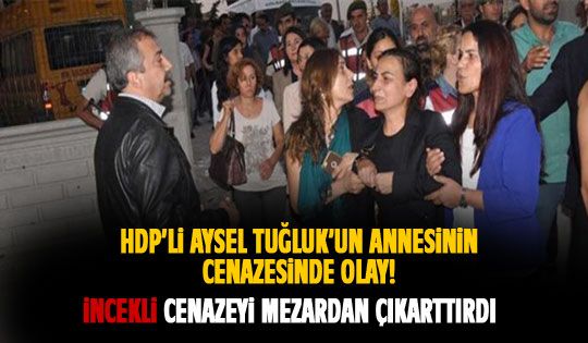 Aysel Tuğluk'un annesinin cenazesinde olay çıktı