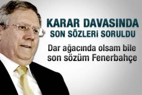 Aziz Yıldırım: Son sözüm Fenerbahçe 