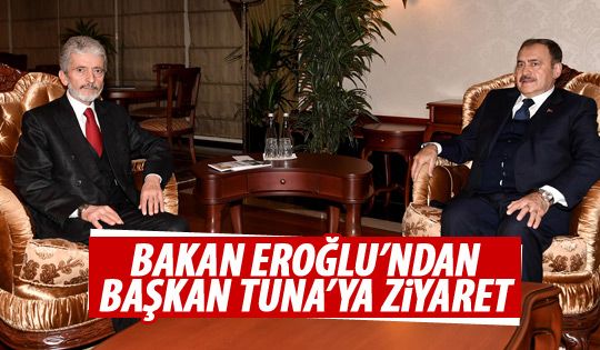 Bakan Eroğlu'ndan Tuna'ya ziyaret