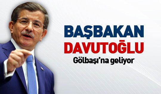 Başbakan Ahmet Davutoğlu Gölbaşı'na geliyor.