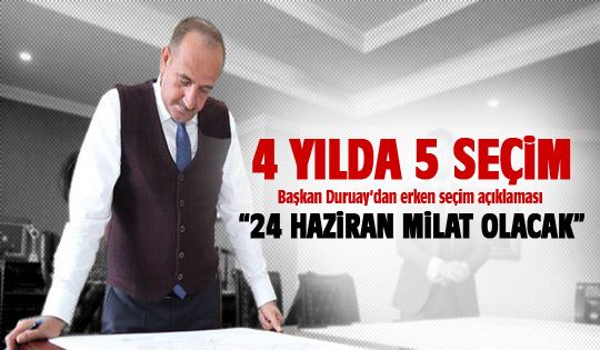 Başkan Duruay: 24 Haziran milat olacak