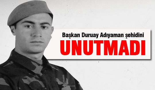 Başkan Duruay, Adıyaman şehidini unutmadı