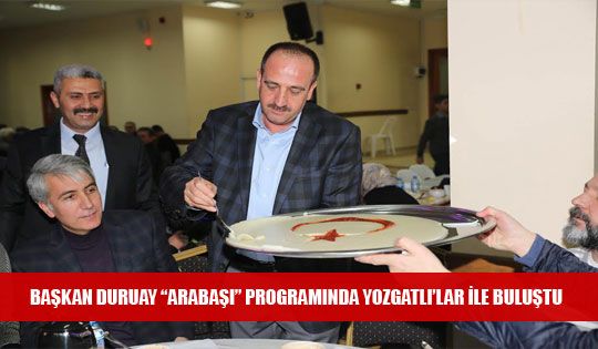 Başkan Duruay ‘Arabaşı’ Programında Yozgatlı’lar ile Buluştu
