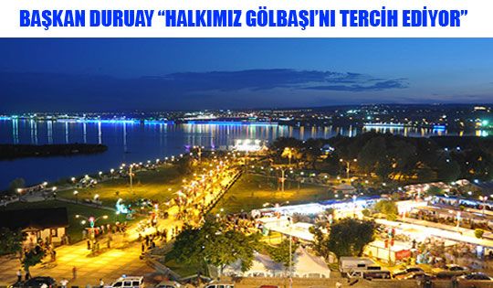 Başkan Duruay ’Halkımız Gölbaşı’nı Tercih Ediyor’