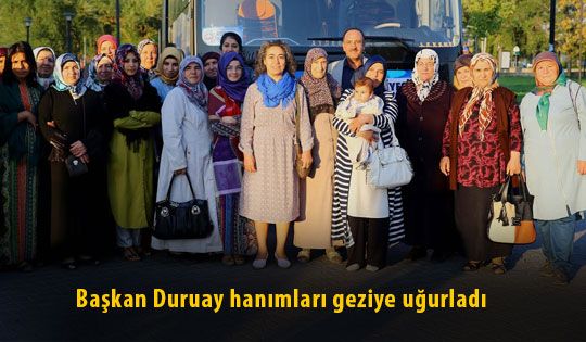 Başkan Duruay Hanımları Geziye Uğurladı