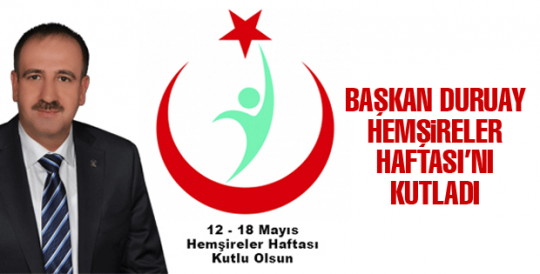 Başkan Duruay Hemşireler Haftası'nı kutladı