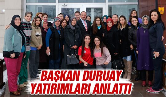 Başkan Duruay yatırımları anlattı