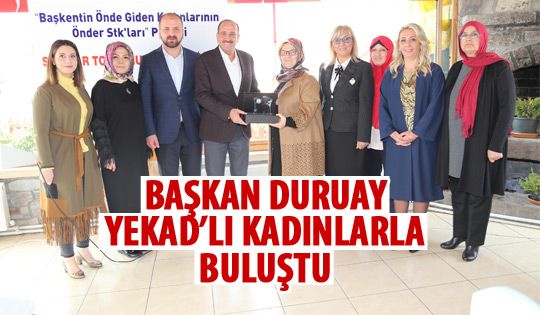 Başkan Duruay YEKAD'lılarla buluştu