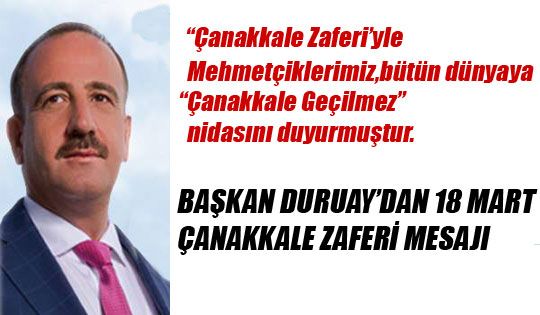 Başkan Duruay’dan 18 Mart Çanakkale Zaferi Mesajı