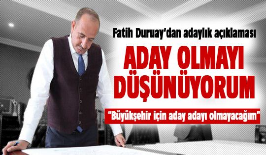 Başkan Duruay'dan adaylık açıklaması