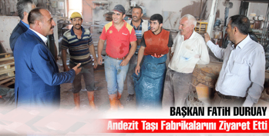 Başkan Duruay'dan Andezit Taşı İşçilerine Ziyaret