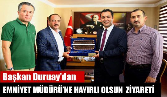 Başkan Duruay'dan Emniyet Müdürü'ne Hayırlı Olsun Ziyareti