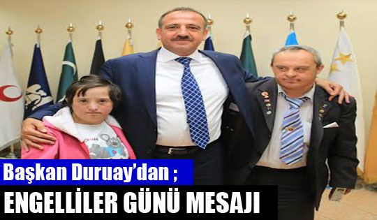Başkan Duruay'dan Engelliler Günü Mesajı