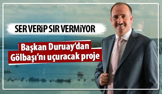 Başkan Duruay'dan Gölbaşı'nı uçuracak proje