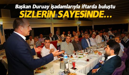 Başkan Duruay'dan İş Adamları’na İftar Yemeği