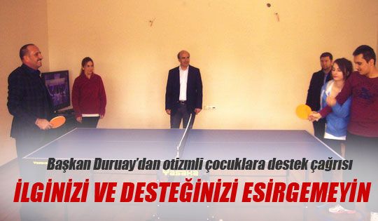 Başkan Duruay'dan otizmli çocuklara destek çağrısı