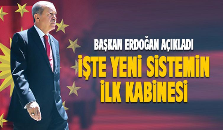 Başkan Erdoğan açıkladı: İşte yeni sistemin ilk kabinesi