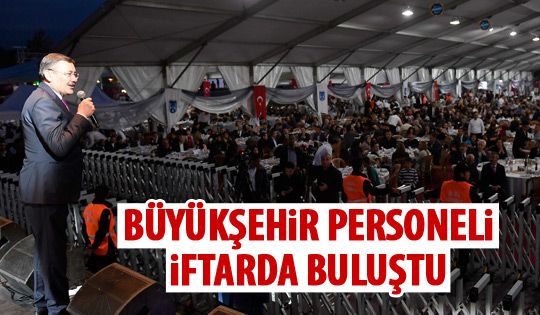 Başkan Gökçek, Büyükşehir personeliyle iftarda buluştu