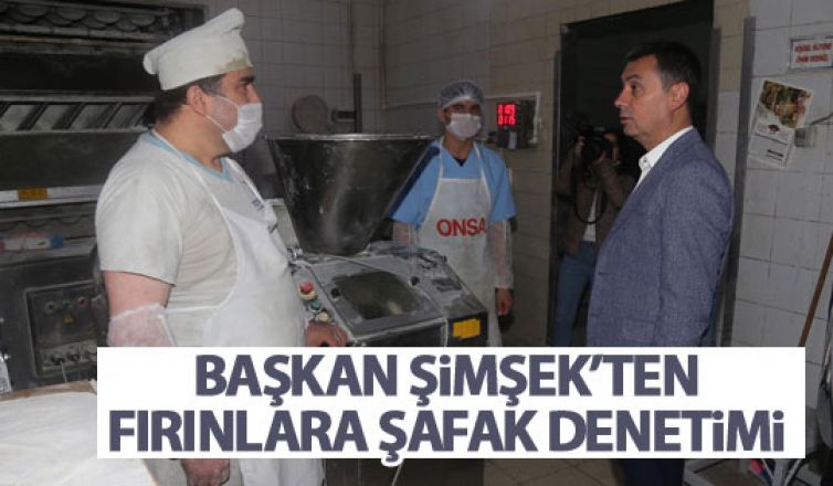 Başkan Şimşek'ten fırınlara denetim