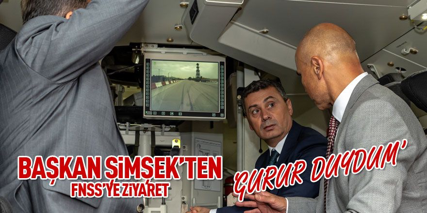 Başkan Şimşek'ten FNSS'ye ziyaret