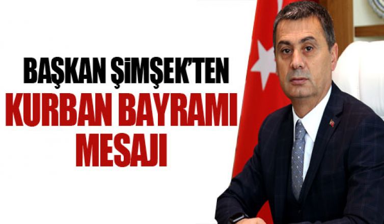 Başkan Şimşek'ten Kurban Bayramı mesajı!