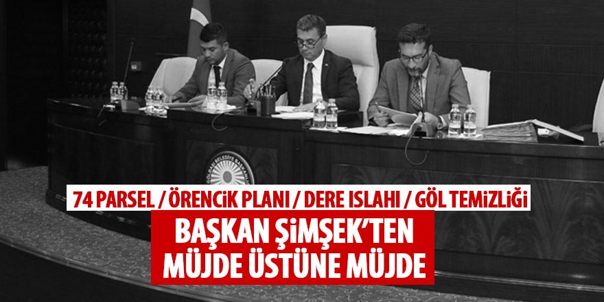 Başkan Şimşek'ten müjde üstüne müjde