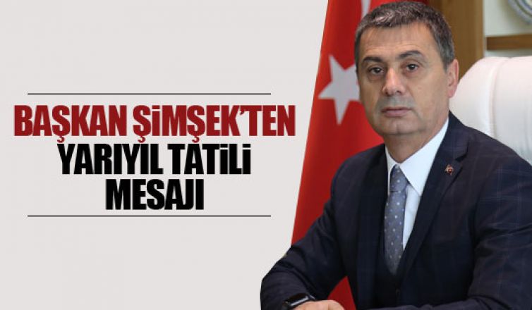 Başkan Şimşek'ten öğrencilere tatil mesajı!