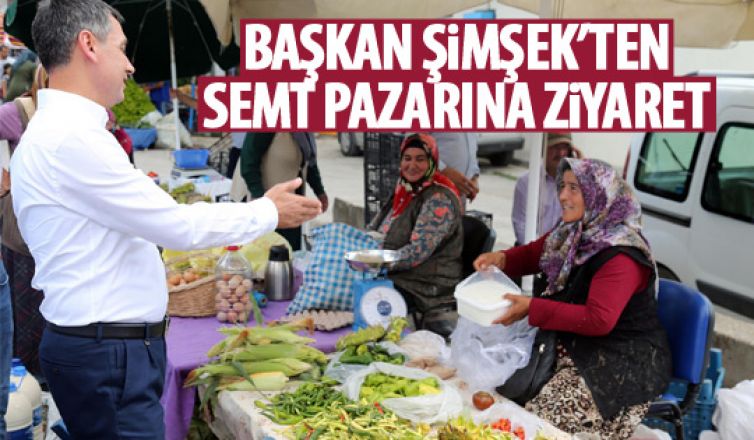 Başkan Şimşek'ten semt pazarına ziyaret