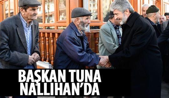 Başkan Tuna Nallıhan'ı ziyaret etti
