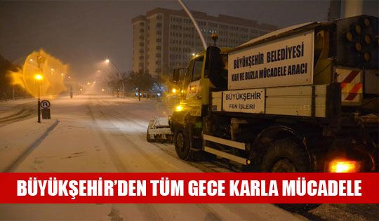 BAŞKENT'TE BÜYÜKŞEHİR BELEDİYESİ EKİPLERİ GECE KARLA MÜCADELESİNİ SÜRDÜRDÜ.