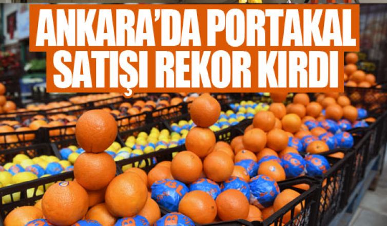 Başkent'te portakal satışları rekor kırdı!