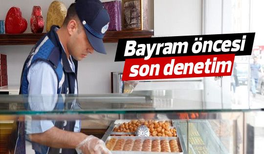 Bayram öncesi son denetim