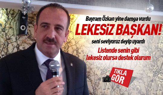Bayram Özkan: Lekesiz başkan seni seviyoruz