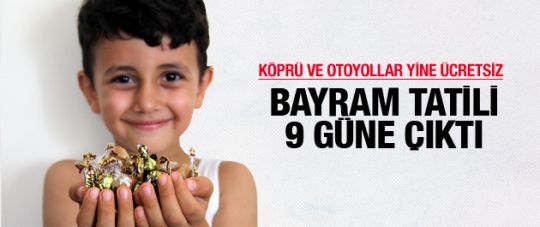 Bayram tatili 9 güne çıktı!