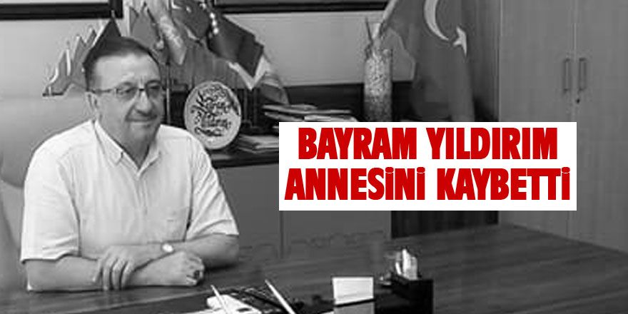 Bayram Yıldırım annesini kaybetti