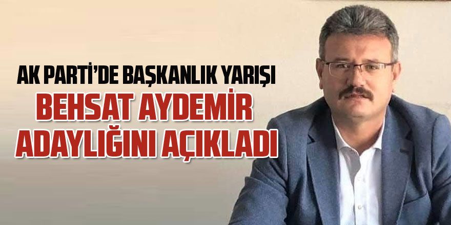 Behsat Aydemir de adaylığı açıkladı