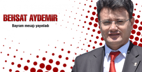 Behsat Aydemir'den Bayram Mesajı