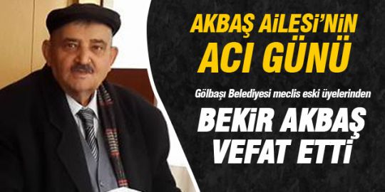 Bekir Akbaş vefat etti