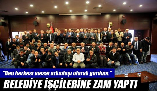 Belediye İşçilerine Zam Yaptı.