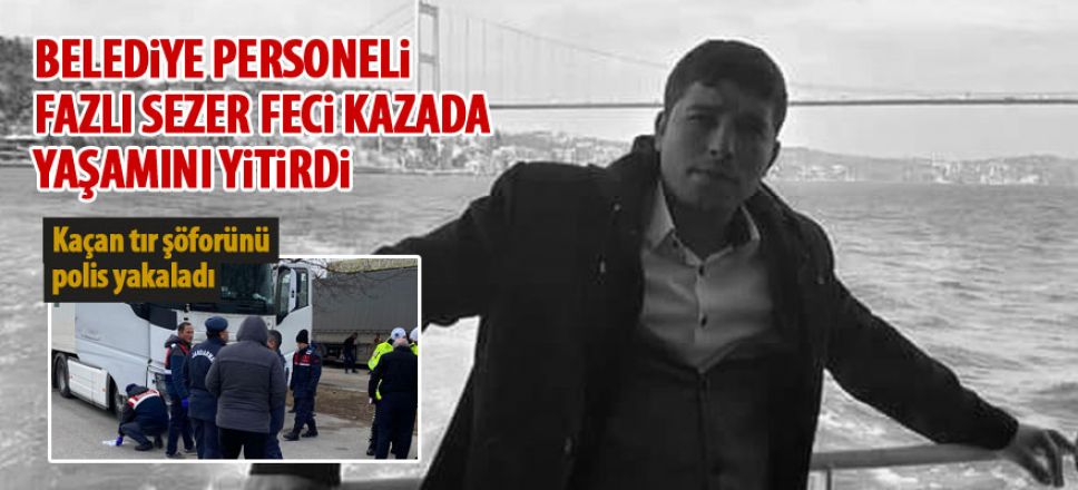 Belediye personeli feci kazada yaşamını yitirdi