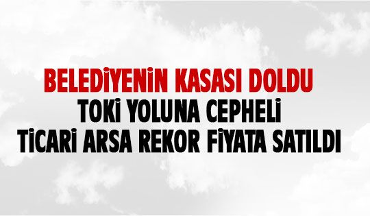 Belediyenin arsası rekor fiyata satıldı