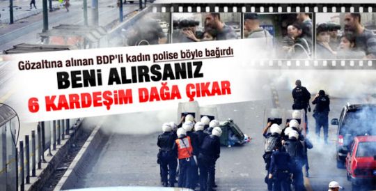 Beni gözaltına alırsanız kardeşlerim dağa çıkar