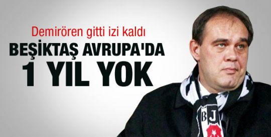 Beşiktaş Avrupa'da 1 yıl yok 